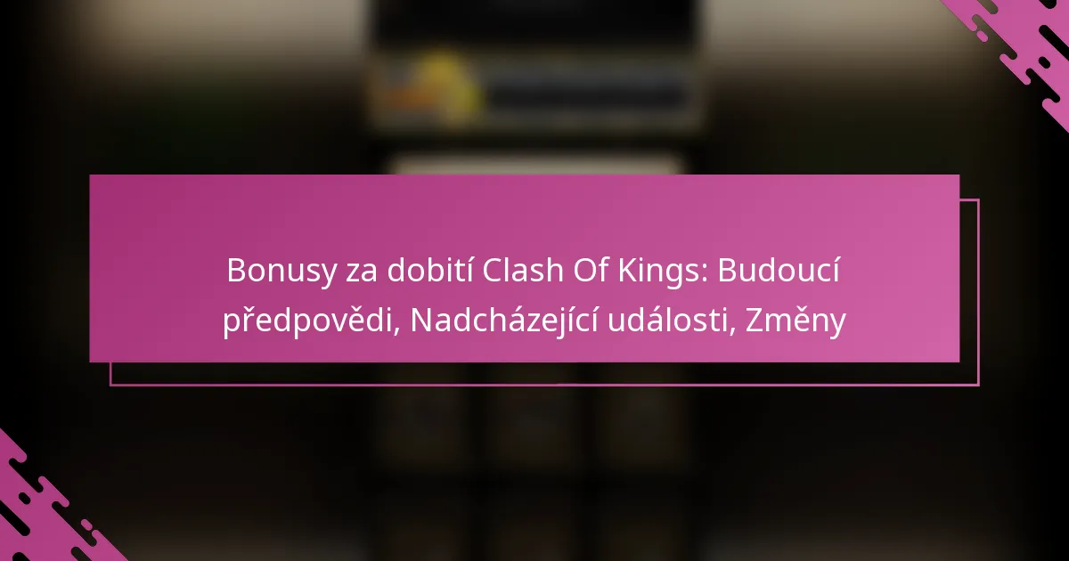 Bonusy za dobití Clash Of Kings: Budoucí předpovědi, Nadcházející události, Změny