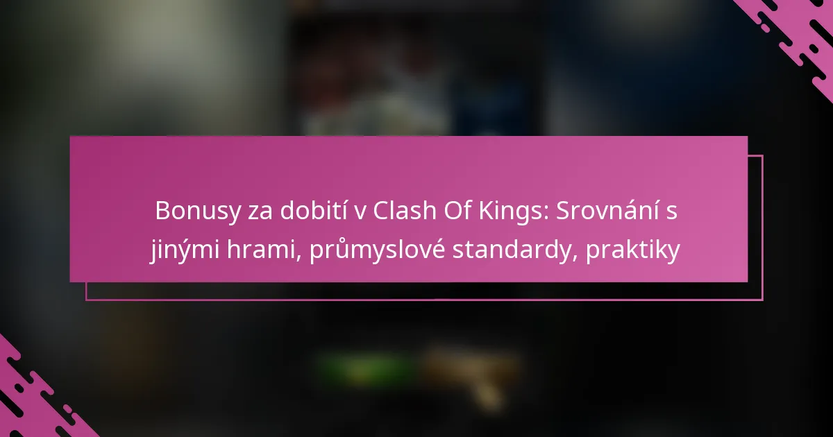 Bonusy za dobití v Clash Of Kings: Srovnání s jinými hrami, průmyslové standardy, praktiky