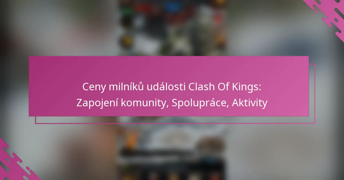 Ceny milníků události Clash Of Kings: Zapojení komunity, Spolupráce, Aktivity