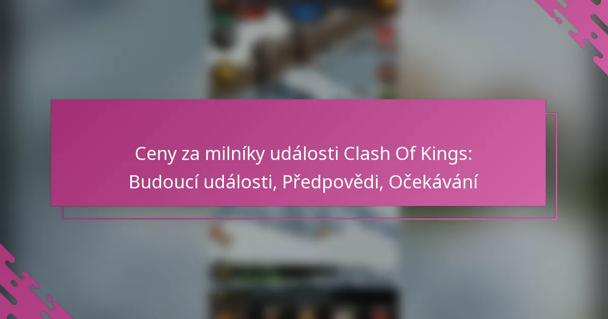Ceny za milníky události Clash Of Kings: Budoucí události, Předpovědi, Očekávání