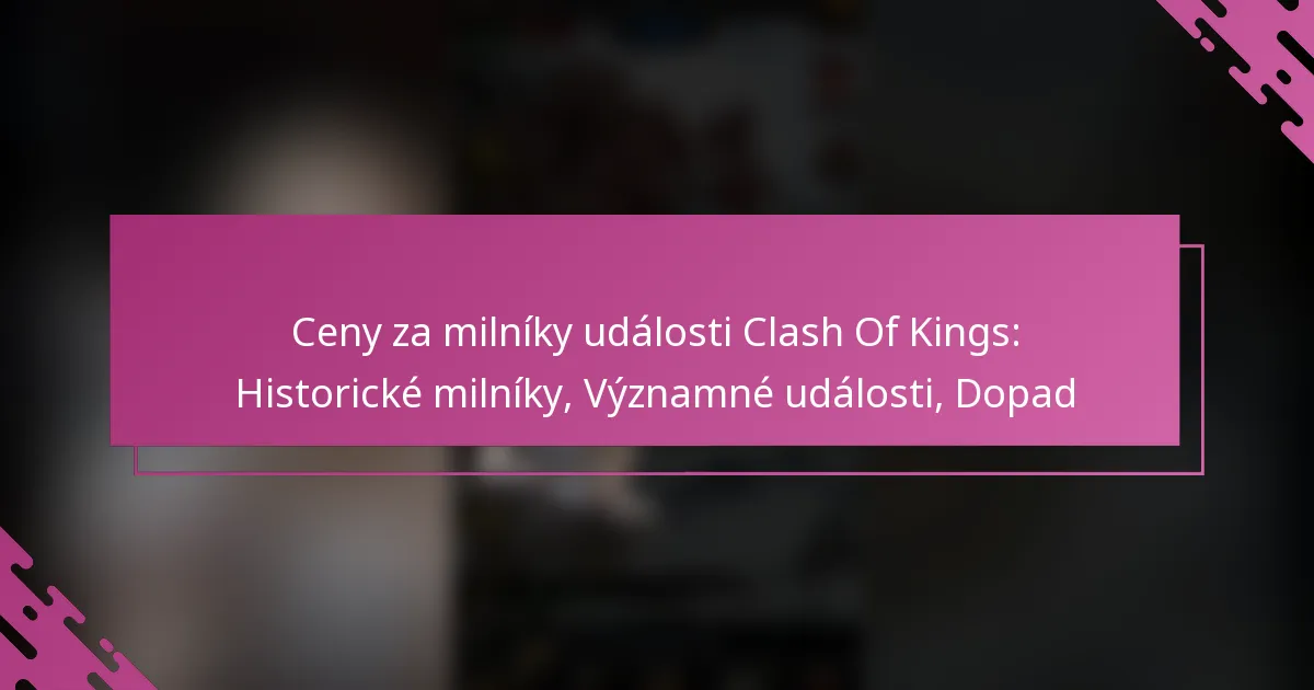 Ceny za milníky události Clash Of Kings: Historické milníky, Významné události, Dopad