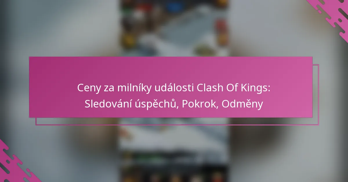 Ceny za milníky události Clash Of Kings: Sledování úspěchů, Pokrok, Odměny