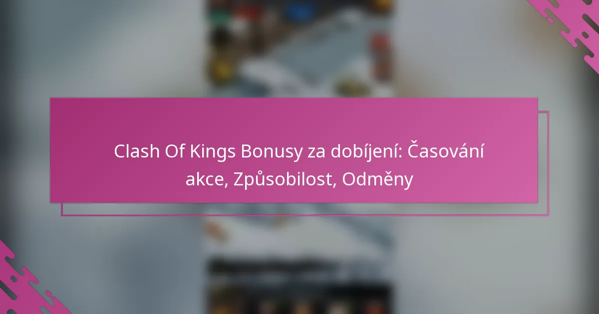 Clash Of Kings Bonusy za dobíjení: Časování akce, Způsobilost, Odměny