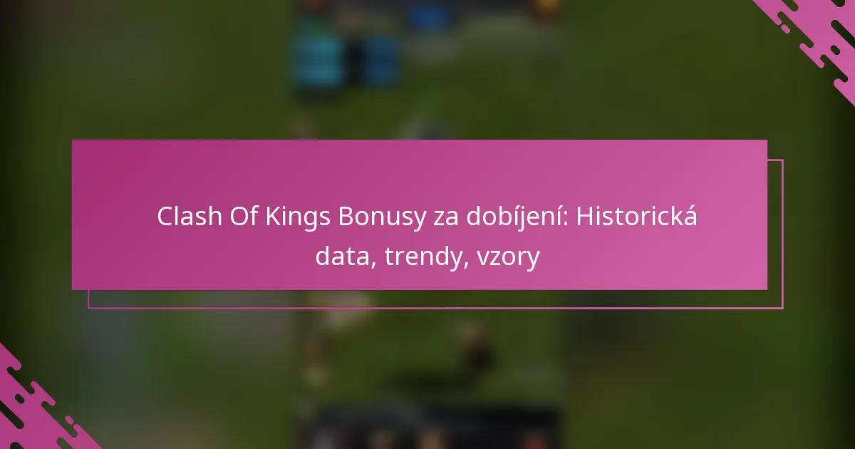 Clash Of Kings Bonusy za dobíjení: Historická data, trendy, vzory