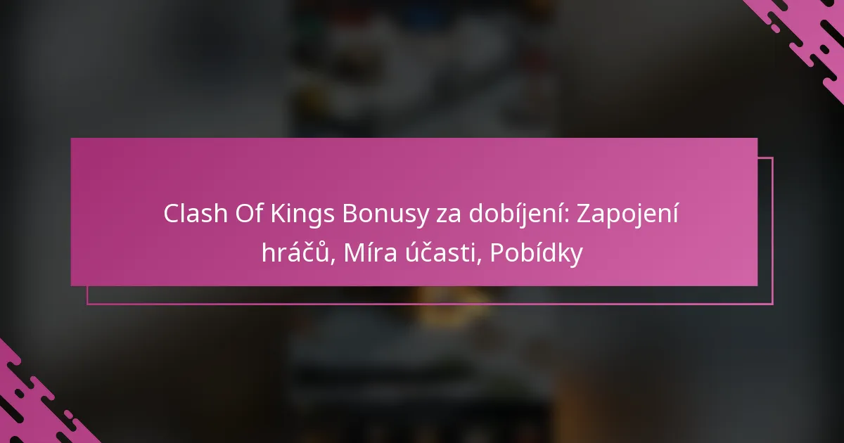 Clash Of Kings Bonusy za dobíjení: Zapojení hráčů, Míra účasti, Pobídky