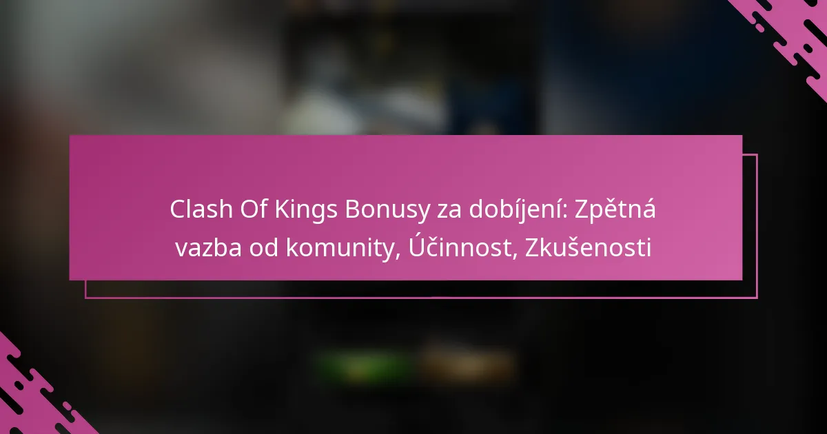 Clash Of Kings Bonusy za dobíjení: Zpětná vazba od komunity, Účinnost, Zkušenosti
