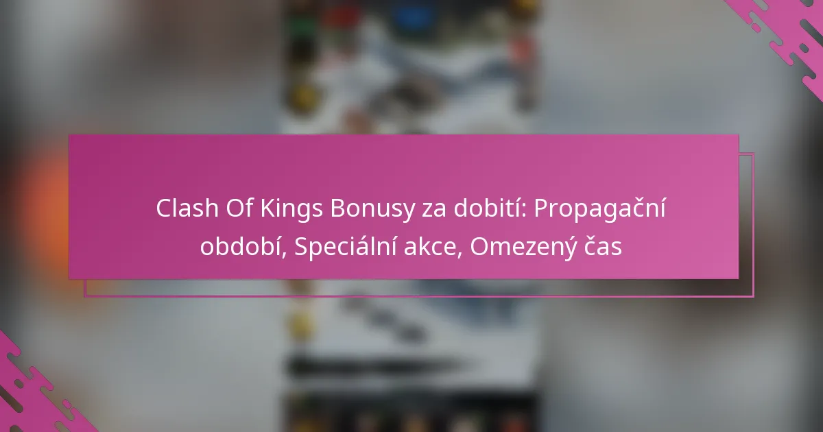 Clash Of Kings Bonusy za dobití: Propagační období, Speciální akce, Omezený čas