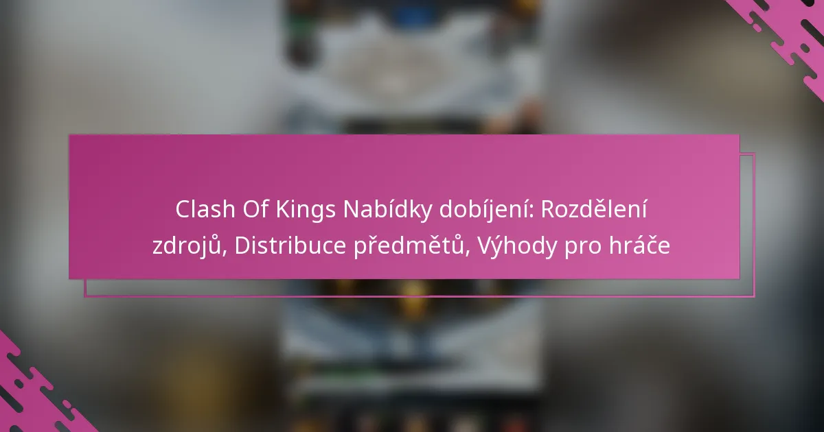 Clash Of Kings Nabídky dobíjení: Rozdělení zdrojů, Distribuce předmětů, Výhody pro hráče