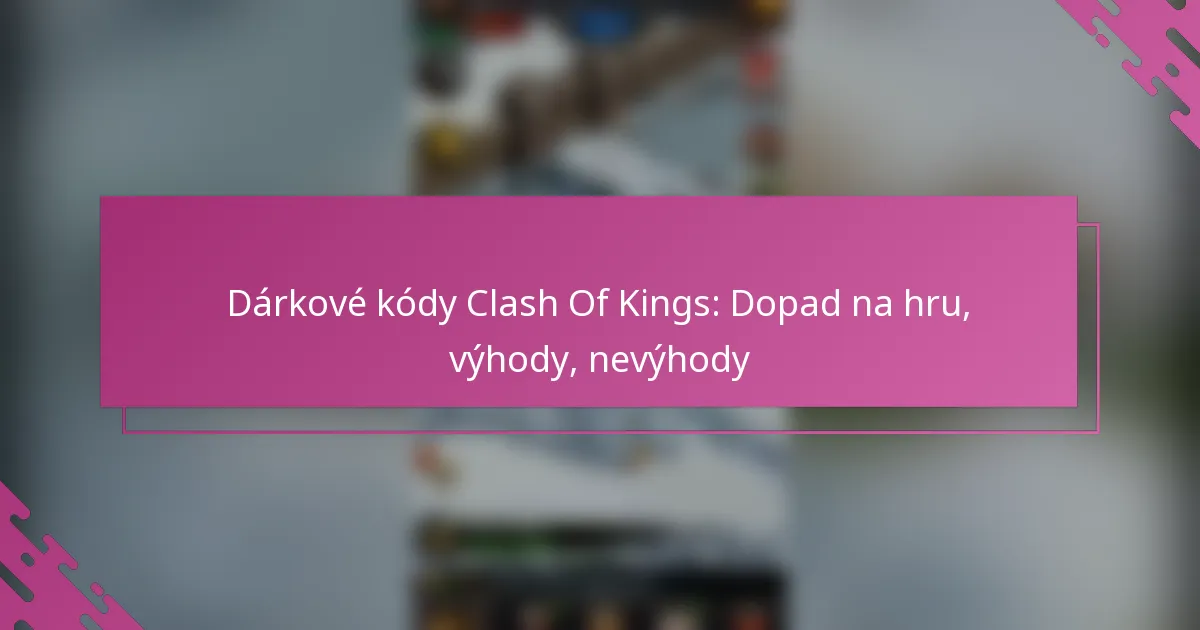 Dárkové kódy Clash Of Kings: Dopad na hru, výhody, nevýhody