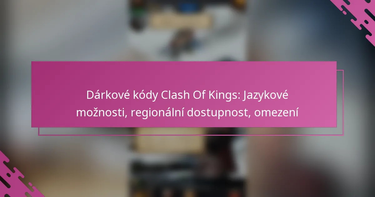Dárkové kódy Clash Of Kings: Jazykové možnosti, regionální dostupnost, omezení