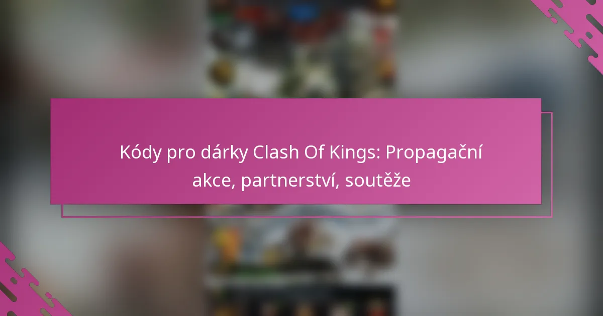 Kódy pro dárky Clash Of Kings: Propagační akce, partnerství, soutěže