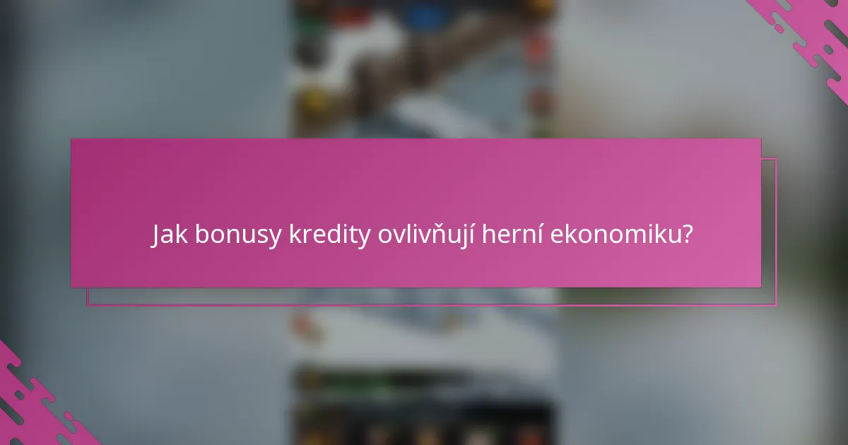 Jak bonusy kredity ovlivňují herní ekonomiku?