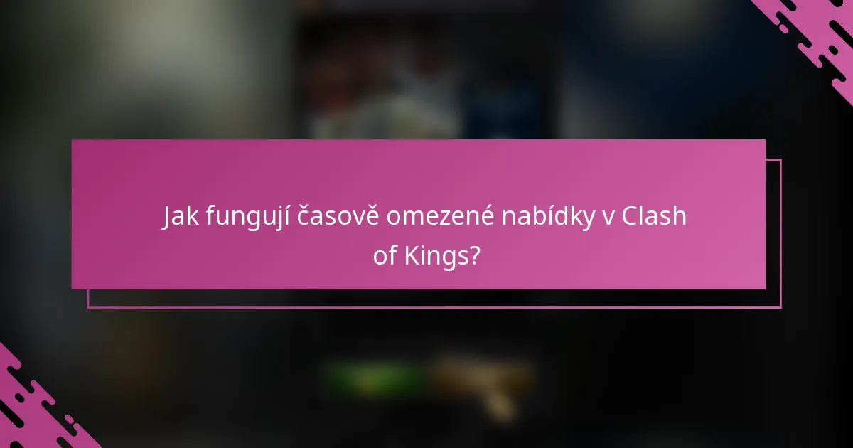 Jak fungují časově omezené nabídky v Clash of Kings?