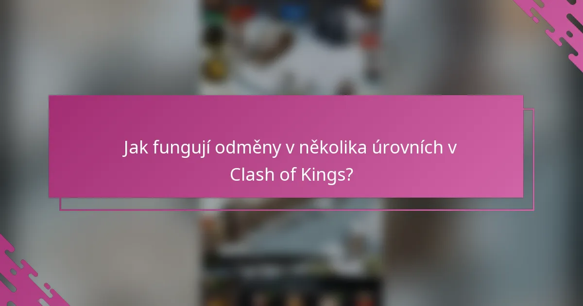 Jak fungují odměny v několika úrovních v Clash of Kings?