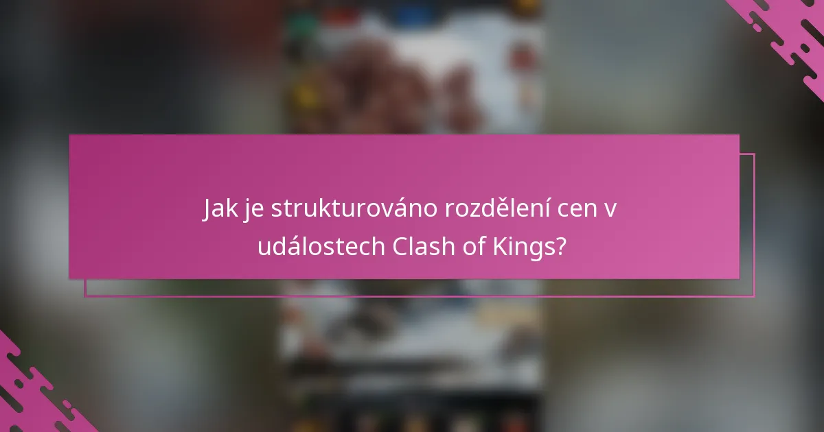 Jak je strukturováno rozdělení cen v událostech Clash of Kings?