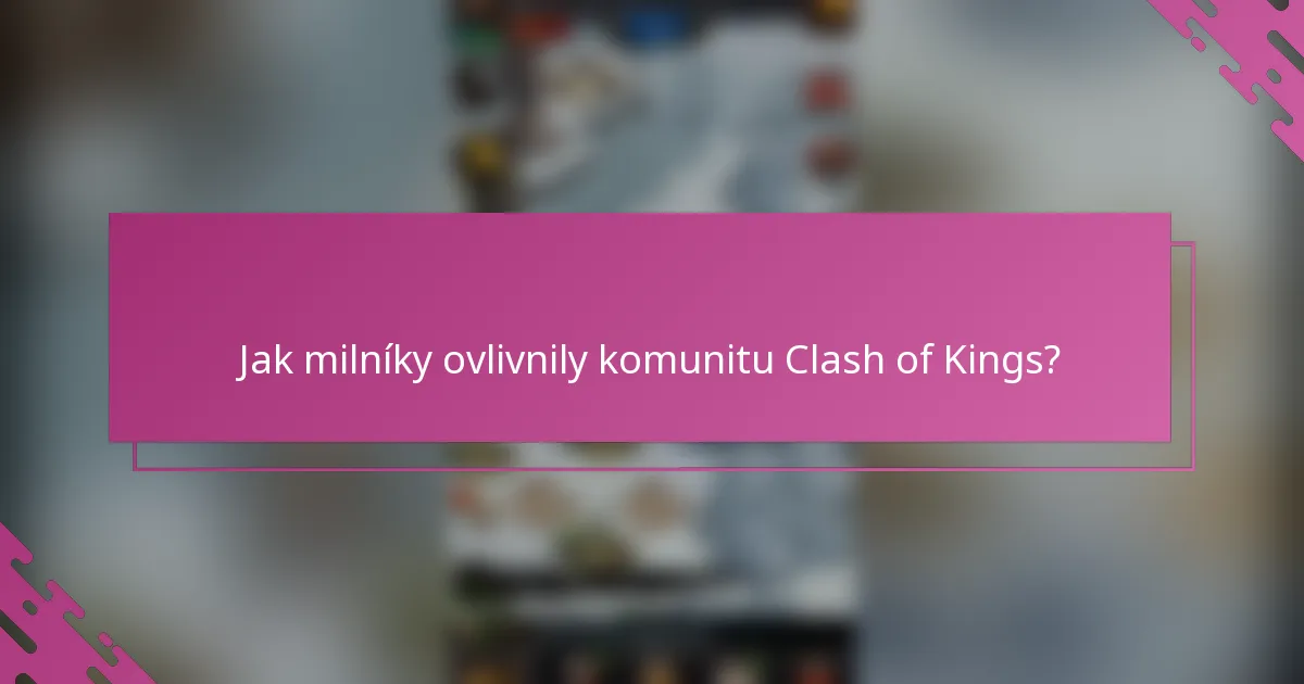 Jak milníky ovlivnily komunitu Clash of Kings?