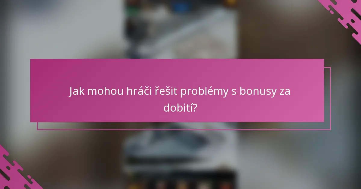 Jak mohou hráči řešit problémy s bonusy za dobití?