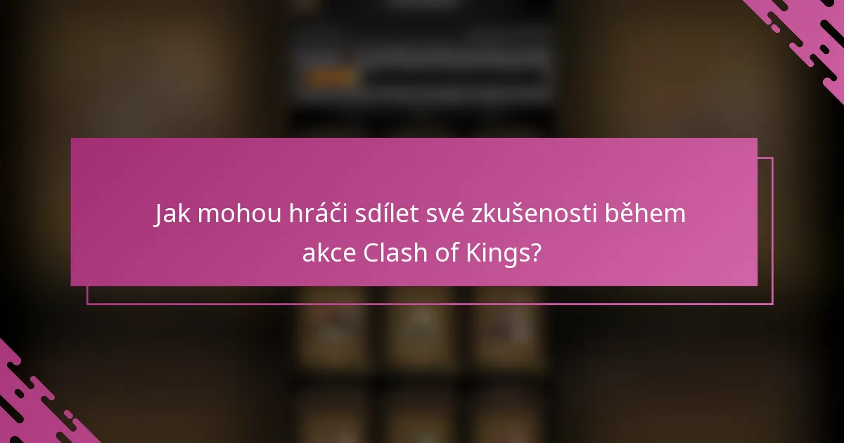 Jak mohou hráči sdílet své zkušenosti během akce Clash of Kings?