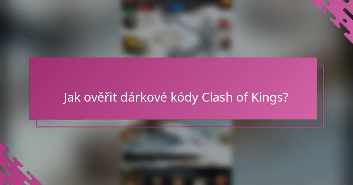 Jak ověřit dárkové kódy Clash of Kings?