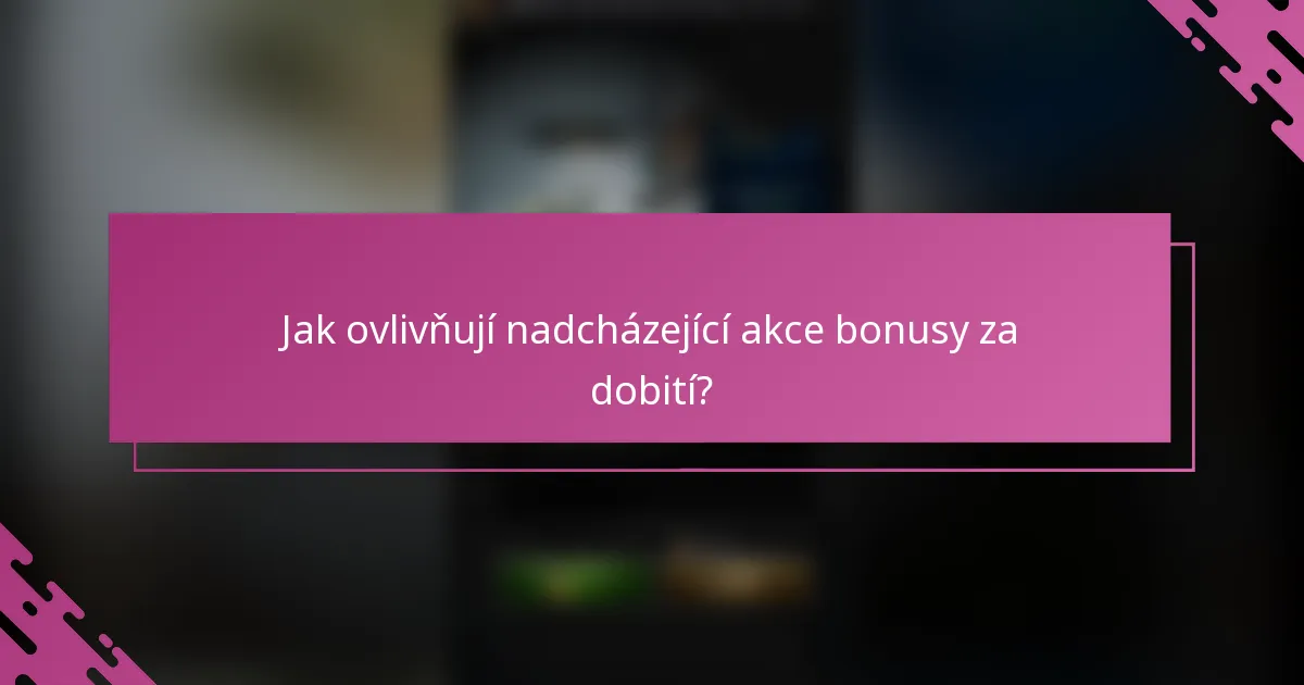 Jak ovlivňují nadcházející akce bonusy za dobití?