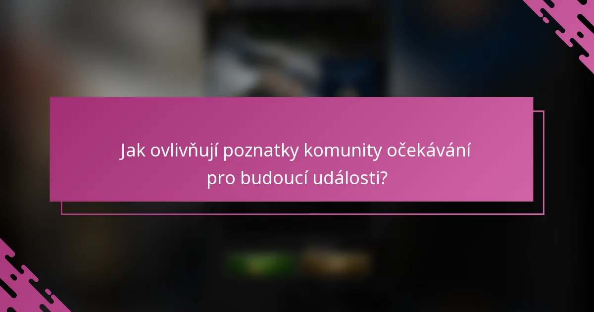 Jak ovlivňují poznatky komunity očekávání pro budoucí události?