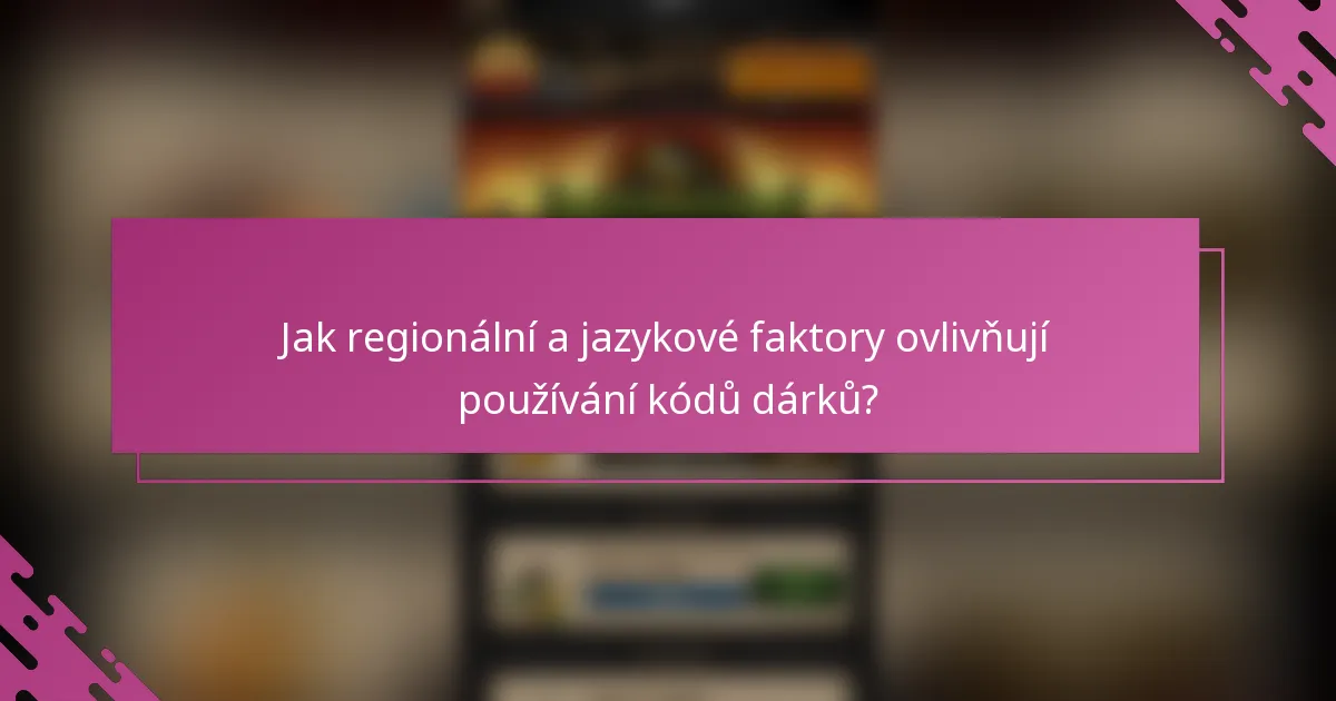 Jak regionální a jazykové faktory ovlivňují používání kódů dárků?