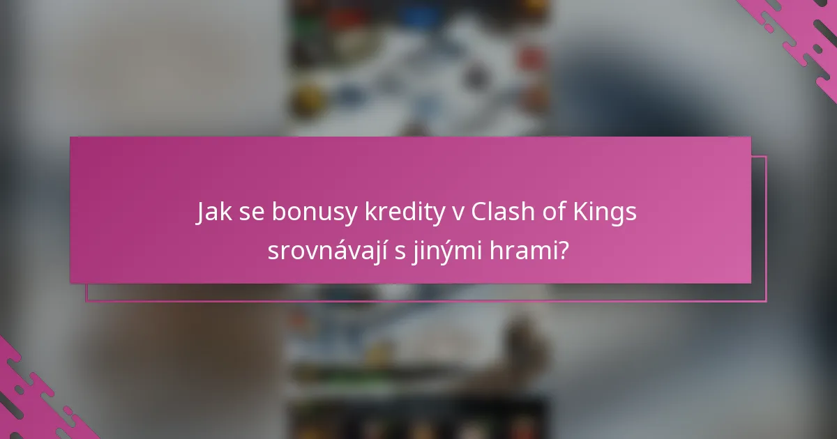 Jak se bonusy kredity v Clash of Kings srovnávají s jinými hrami?