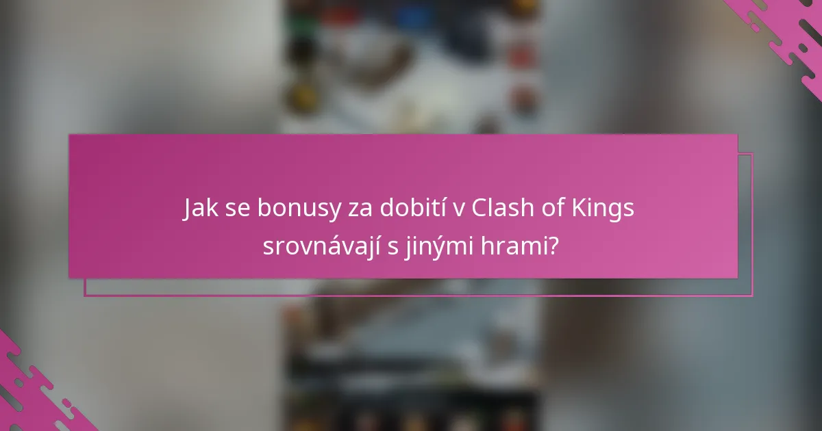 Jak se bonusy za dobití v Clash of Kings srovnávají s jinými hrami?