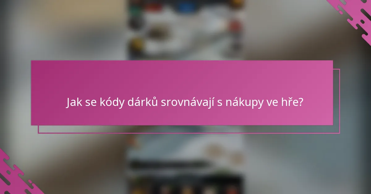Jak se kódy dárků srovnávají s nákupy ve hře?