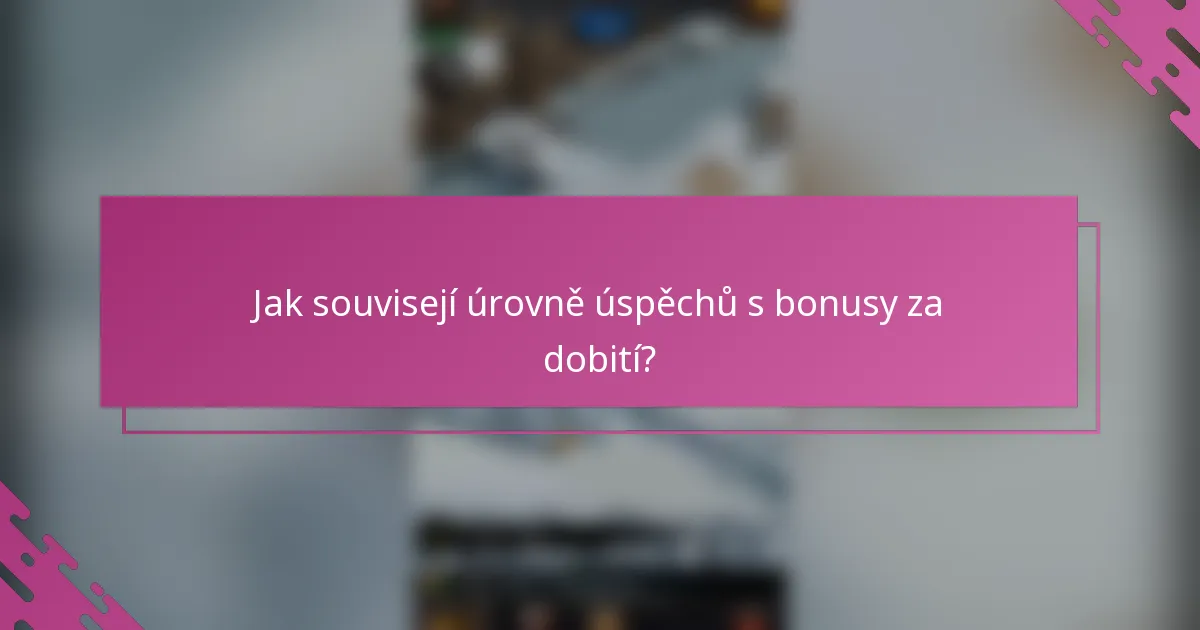 Jak souvisejí úrovně úspěchů s bonusy za dobití?