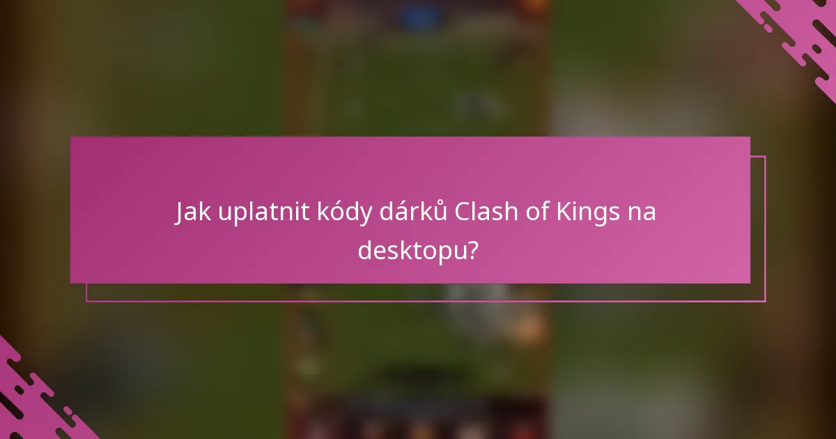 Jak uplatnit kódy dárků Clash of Kings na desktopu?