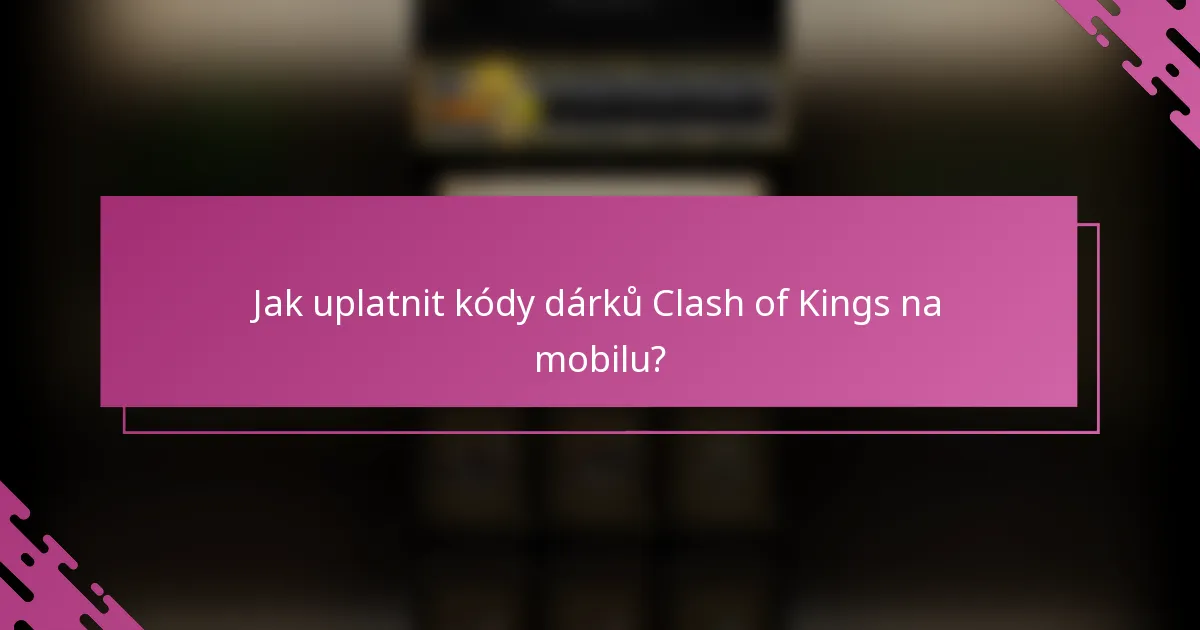 Jak uplatnit kódy dárků Clash of Kings na mobilu?