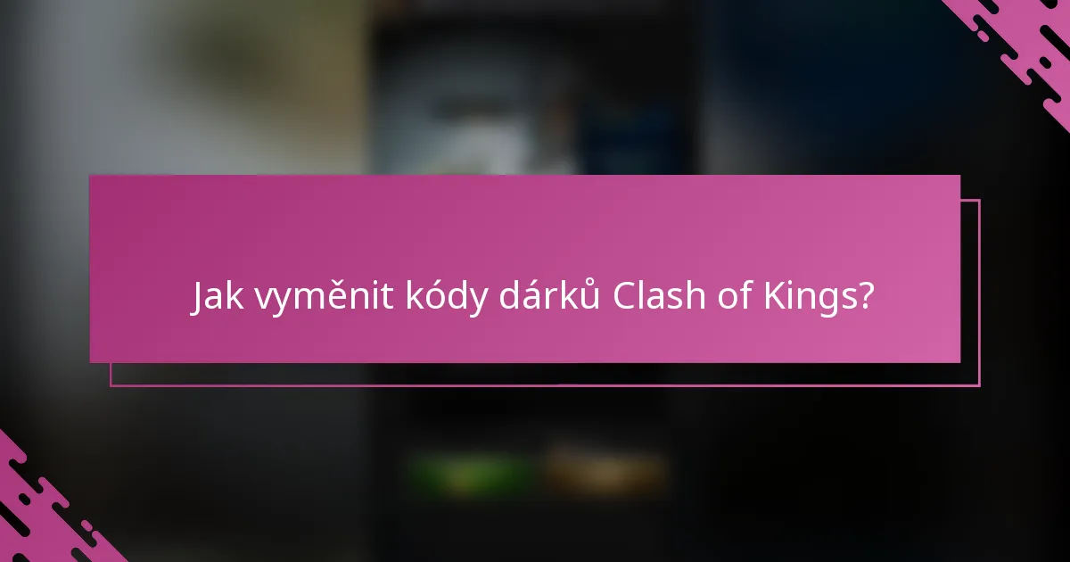 Jak vyměnit kódy dárků Clash of Kings?