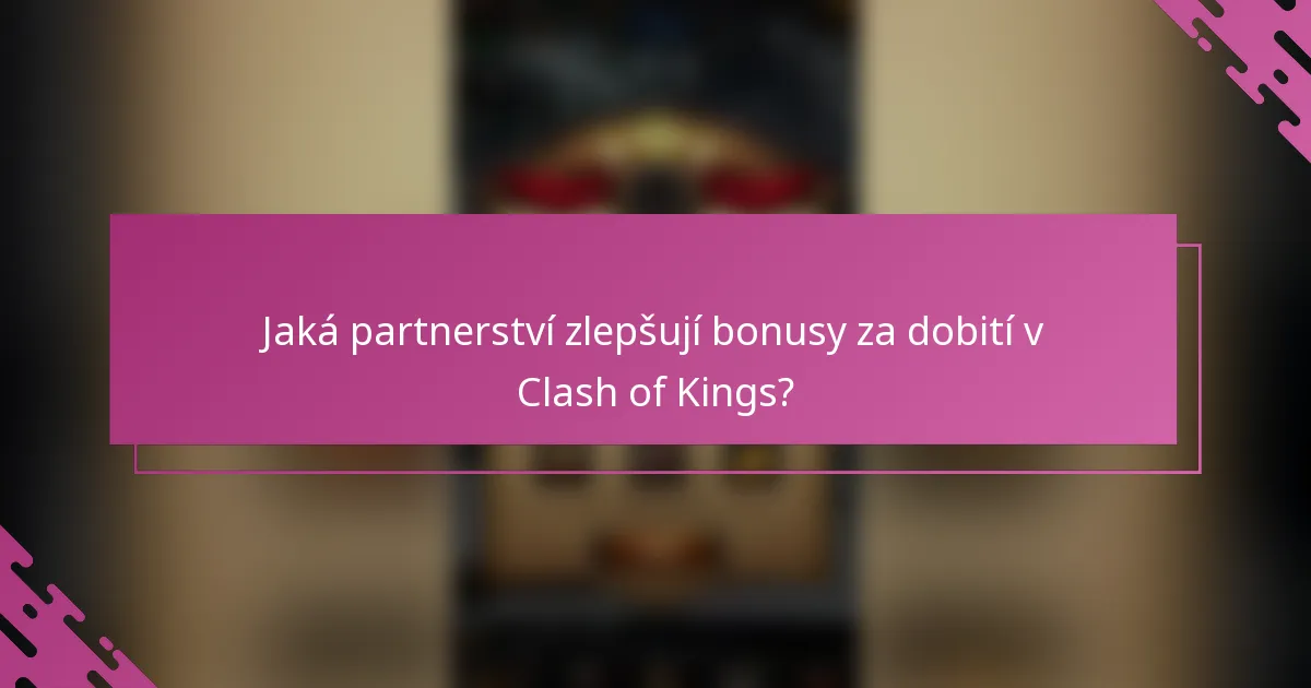 Jaká partnerství zlepšují bonusy za dobití v Clash of Kings?