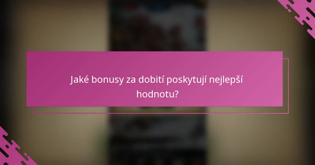 Jaké bonusy za dobití poskytují nejlepší hodnotu?
