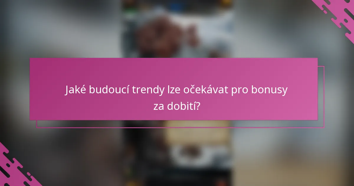 Jaké budoucí trendy lze očekávat pro bonusy za dobití?