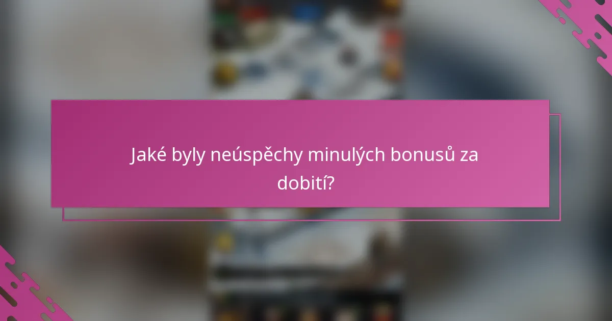 Jaké byly neúspěchy minulých bonusů za dobití?