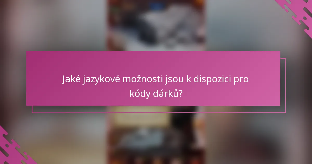 Jaké jazykové možnosti jsou k dispozici pro kódy dárků?