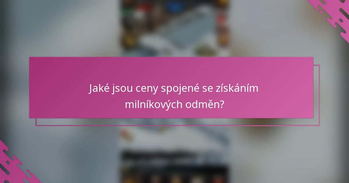 Jaké jsou ceny spojené se získáním milníkových odměn?