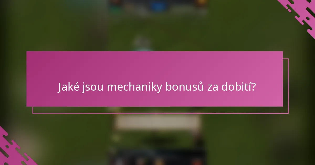Jaké jsou mechaniky bonusů za dobití?