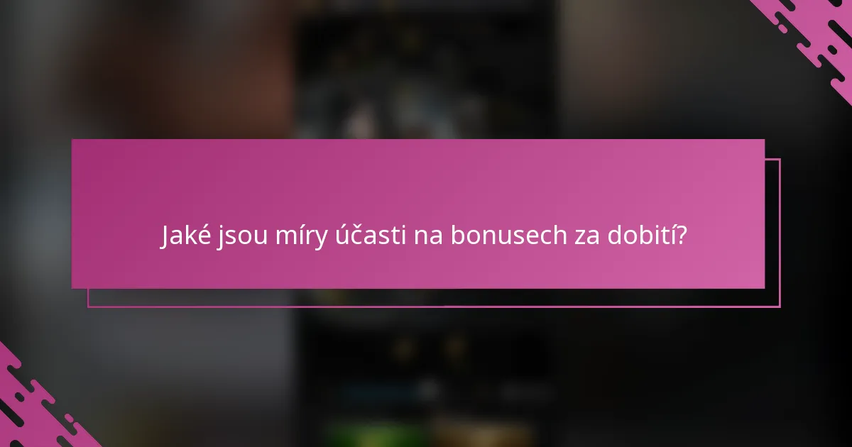 Jaké jsou míry účasti na bonusech za dobití?