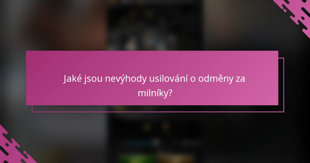Jaké jsou nevýhody usilování o odměny za milníky?