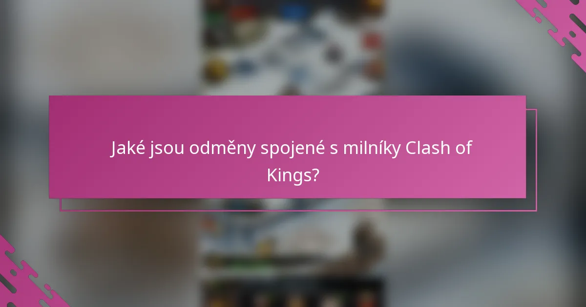 Jaké jsou odměny spojené s milníky Clash of Kings?