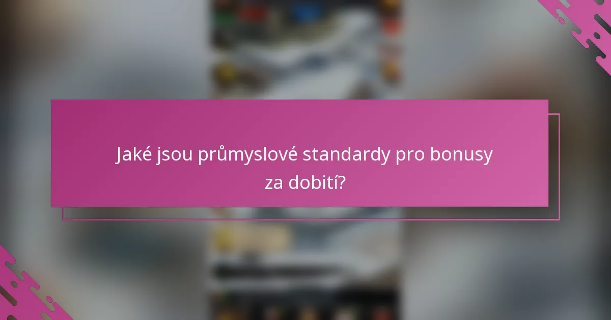 Jaké jsou průmyslové standardy pro bonusy za dobití?