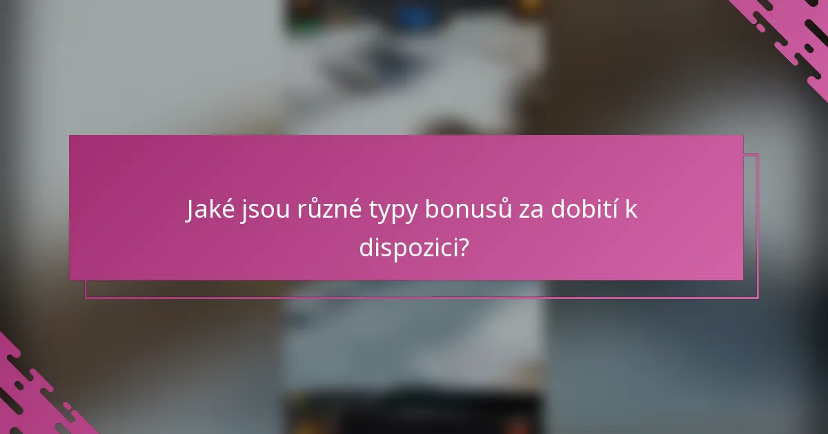 Jaké jsou různé typy bonusů za dobití k dispozici?
