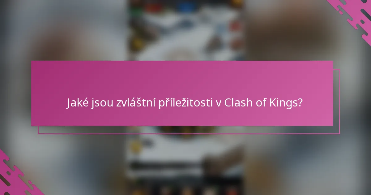 Jaké jsou zvláštní příležitosti v Clash of Kings?