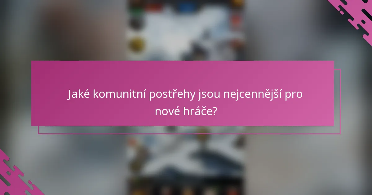 Jaké komunitní postřehy jsou nejcennější pro nové hráče?