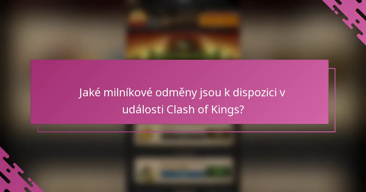 Jaké milníkové odměny jsou k dispozici v události Clash of Kings?