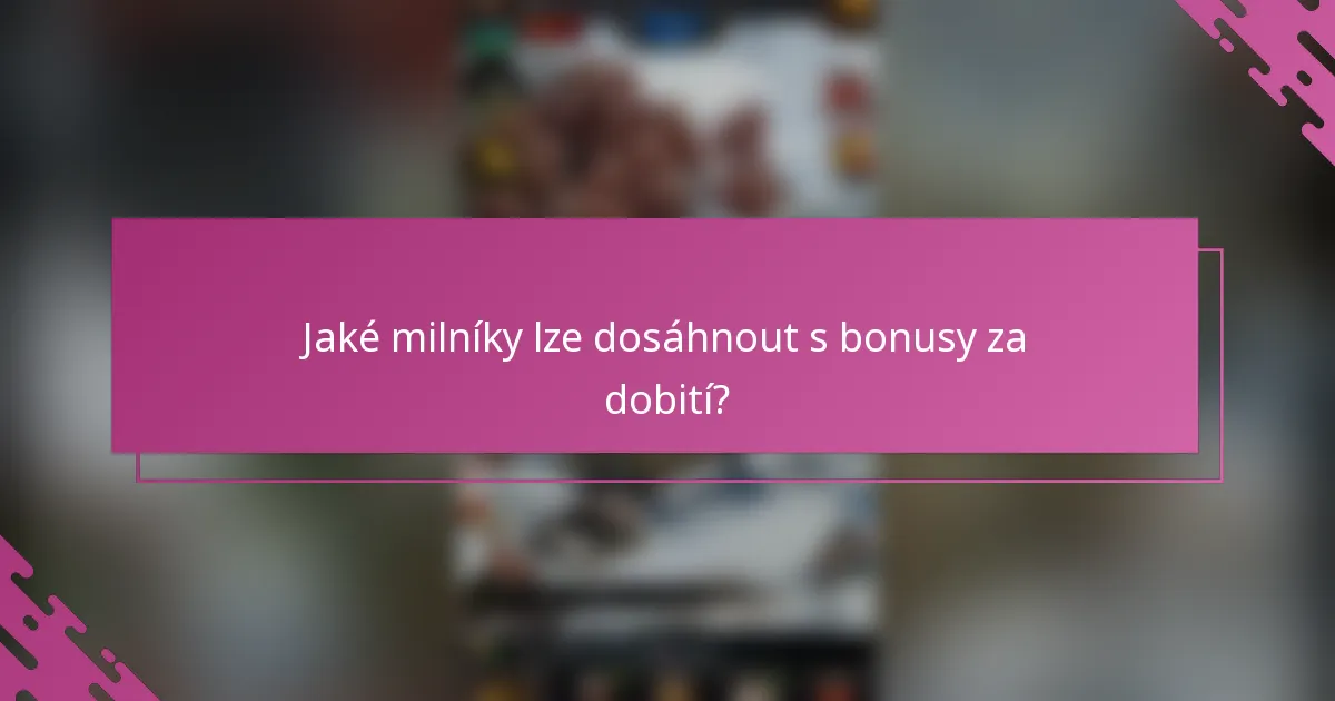 Jaké milníky lze dosáhnout s bonusy za dobití?