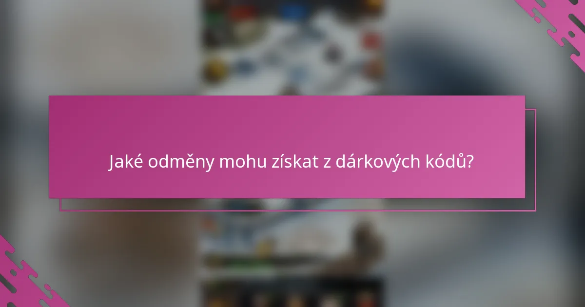 Jaké odměny mohu získat z dárkových kódů?